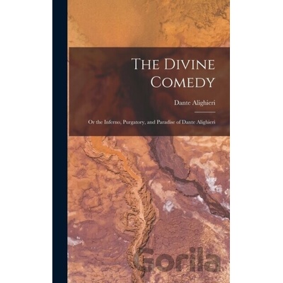 The Divine Comedy; Or the Inferno, Purgatory, and Paradise of Dante Alighieri - Dante Alighieri