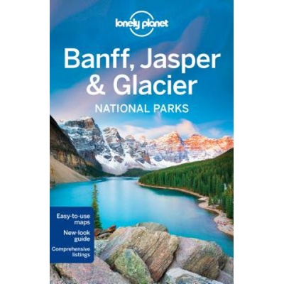 Lonely Planet Banff, Jasper and Glacier National Parks Lonely Planet