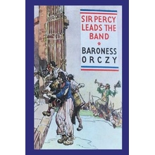 Sir Percy Leads the Band Orczy Emma