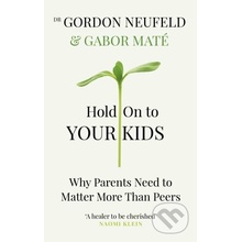 Hold on to Your Kids - Gábor Maté, Gordon Neufeld