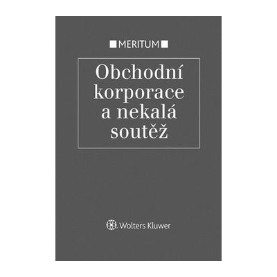 Obchodní korporace a nekalá soutěž - Jarmila Pokorná, Milan Pekárek, Eva Večerková