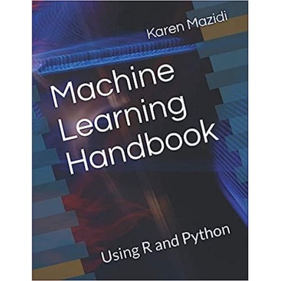 Machine Learning Handbook: Using R and Python (Karen Mazidi)()
