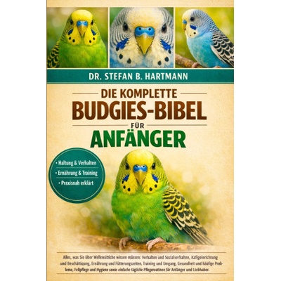 DIE KOMPLETTE BUDGIES-BIBEL FÜR ANFÄNGER
