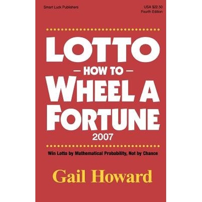 Lotto How to Wheel a Fortune 2007: Win Lotto by Mathematical Probability, Not by Chance Howard GailPaperback