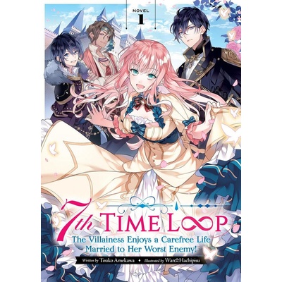 7th Time Loop: The Villainess Enjoys a Carefree Life Married to Her Worst Enemy! Light Novel Vol. 1