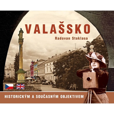 Valašsko historickým a současným objektivem - Radovan Stoklasa