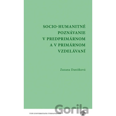 Socio - humanitné poznávanie v predprimárnom a v primárnom vzdelávaní - Zuzana Danišková