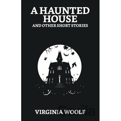 A Haunted House And Other Short Stories - Virginia Woolf