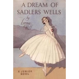 A Dream of Sadler's Wells | Lorna Hill (ISBN: 9781774641613)
