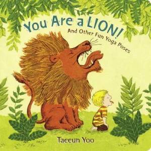 You Are a Lion! : And Other Fun Yoga Poses | Taeeun Yoo, Taeeun Yoo (ISBN: 9780525515128)