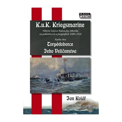 Torpédoborce Jeho Veličenstva. K.u.K. Kriegsmarine 3 - Jan Kolář