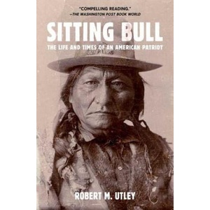 Sitting Bull: The Life and Times of an American Patriot | Robert M. Utley (ISBN: 9780805088304)