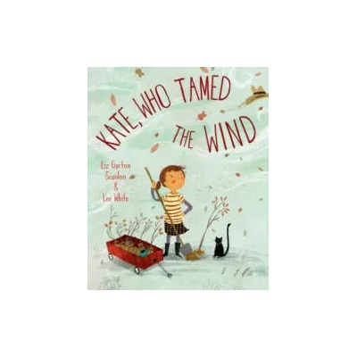 Kate, Who Tamed the Wind | Liz Garton Scanlon, Lee White