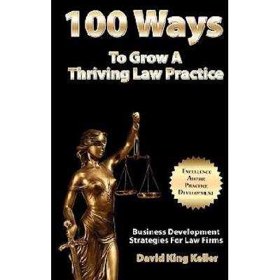 100 Ways To Grow A Thriving Law Practice: Business Development Strategies To Grow Law Firm Revenue | MR David King Keller
