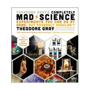 Theodore Gray's Completely Mad Science | Theodore Gray (ISBN: 9780316395083)