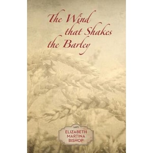 The Wind that Shakes the Barley | Elizabeth Martina Bishop (ISBN: 9781519778383)