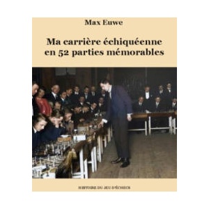Ma carrière échiquéenne en 52 parties mémorables | Max Euwe (2024)