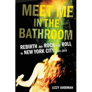 Meet Me in the Bathroom | Lizzy Goodman (ISBN: 9780062233097)