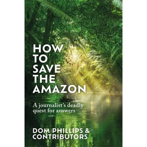 How to Save the Amazon | Dom Phillips (ISBN: 9781786581839)
