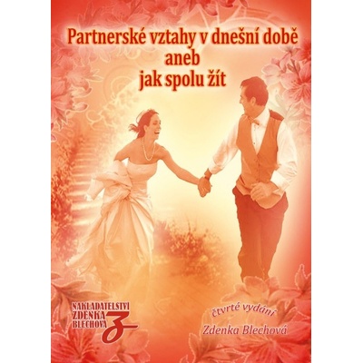 Partnerské vztahy v dnešní době aneb Jak spolu žít, 4. vydání - Zdenka Blechová