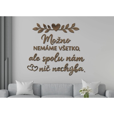 Drevený citát na stenu – Možno nemáme všetko, ale spolu nám nič nechýba
