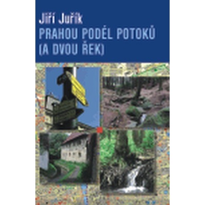 Jiří Juřík Prahou podél potoků a dvou řek