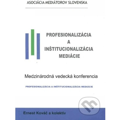 Profesionalizácia a inštitucionalizácia mediácie - Ernest Kováč a kolektív