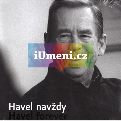 Havel navždy Havel forever | Oldřich Škácha