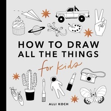 All the Things: How to Draw Books for Kids with Cars, Unicorns, Dragons, Cupcakes, and More Mini Koch AlliPaperback