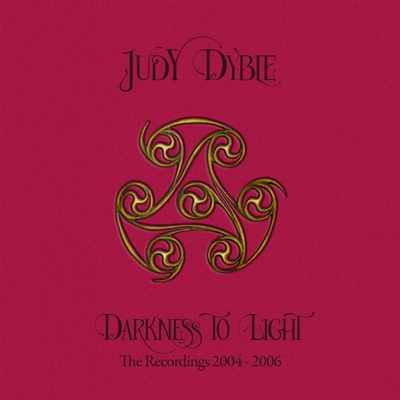 DYBLE, JUDY - DARKNESS TO LIGHT - THE RECORDINGS 2004-2006 (3CD)