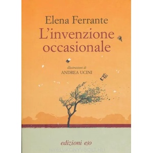 L'invenzione occasionale | Elena Ferrante, Andrea Ucini (2019)