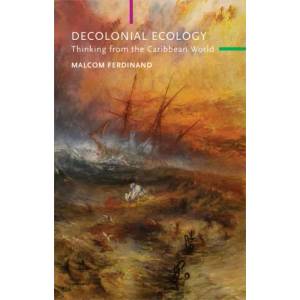 Decolonial Ecology: Thinking from the Caribbean World (ISBN: 9781509546237)