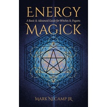 Energy Magick A Basic & Advanced Guide for Witches & Pagans Necamp Jr Mark