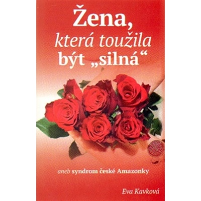 Žena, která toužila být silná aneb syndrom české Amazonky - Eva Kavková