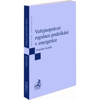 Veřejnoprávní regulace podnikání v energetice - Vratislav Košťál