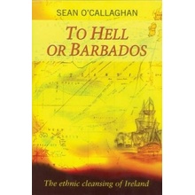 To Hell or Barbados - S. O'Callaghan The Ethnic Cl