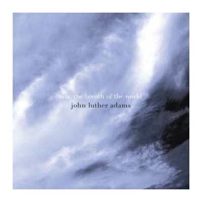 John Luther Adams - Sila - The Breath of the World CD