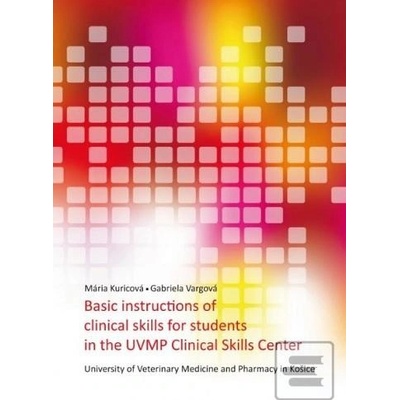 Basic instructions of clinical skills for students in the UVMP Clinical skills center - Mária Kuricová