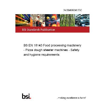 24/30499341 DC BS EN 18143 Food processing machinery - Pizza dough sheeter machines - Safety and hygiene requirements Anglicky PDF