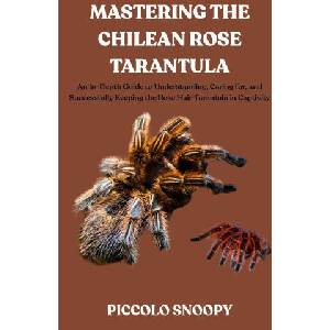 Mastering the Chilean Rose Tarantula | Piccolo Snoopy (2025)