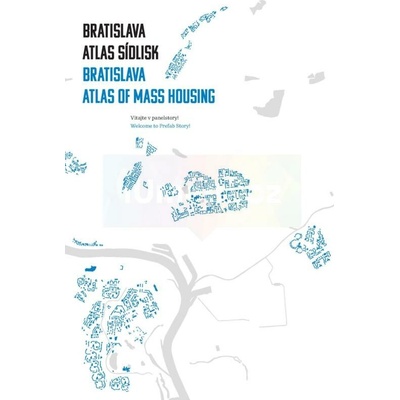 Bratislava: atlas sídlisk, 1950 - 1995 / Bratislava: Atlas of Mass Housing, 1950 - 1995
