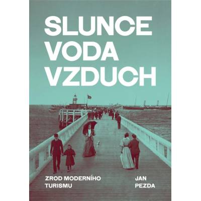 SLUNCE VODA VZDUCH ZROD MODERNHO TURISMU - Pezda Jan