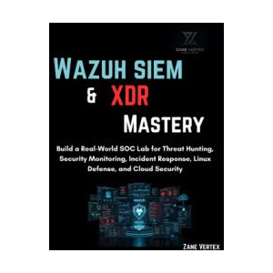 Wazuh SIEM & XDR Mastery | Zane Vertex (2026)