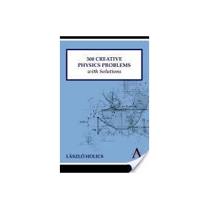 300 Creative Physics Problems with Solutions | Laszlo Holics (2011)