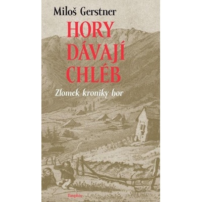 Hory dávají chléb - Zlomek kroniky hor - Miloš Gerstner