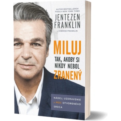 Miluj tak, akoby si nikdy nebol zranený - Jentezen Franklin