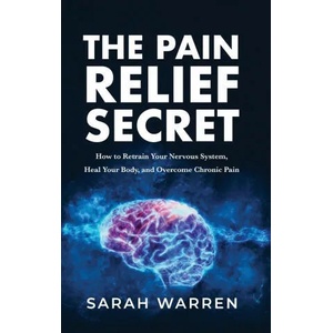Pain Relief Secret | Sarah Warren (ISBN: 9781631611032)