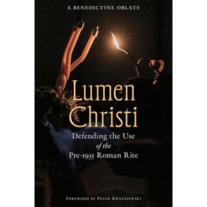 Lumen Christi | A Benedictine Oblate, Peter A. Kwasniewski (ISBN: 9781965303405)