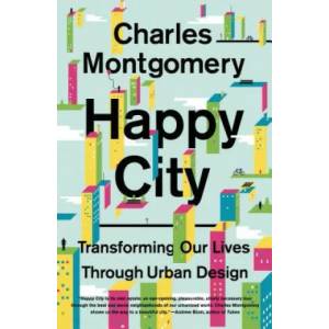 HAPPY CITY TRANSFORMING OUR LIVES | Charles Montgomery (ISBN: 9780374534882)