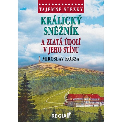 Tajemné stezky - Králický Sněžník a zlatá údolí v jeho stínu